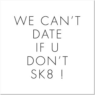 WE CAN’T DATE IF U DON’T SK8 ! Posters and Art